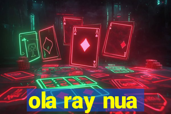 ola ray nua