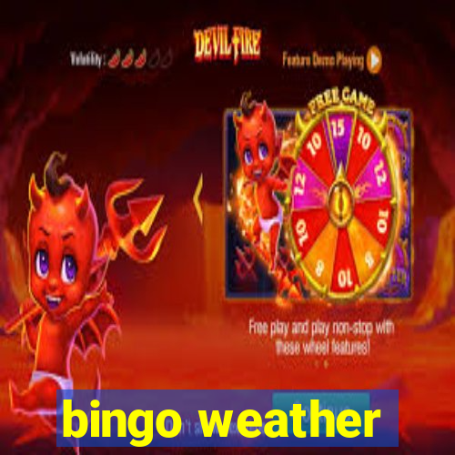 bingo weather