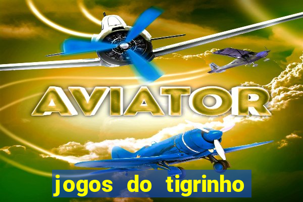 jogos do tigrinho é legalizado