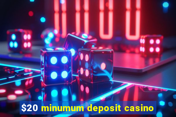 $20 minumum deposit casino