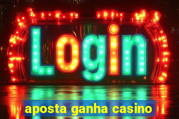 aposta ganha casino