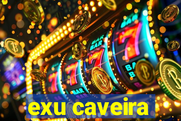 exu caveira