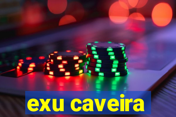 exu caveira