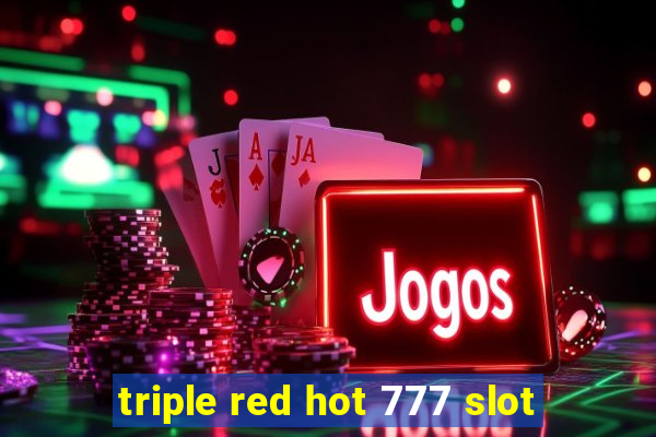 triple red hot 777 slot