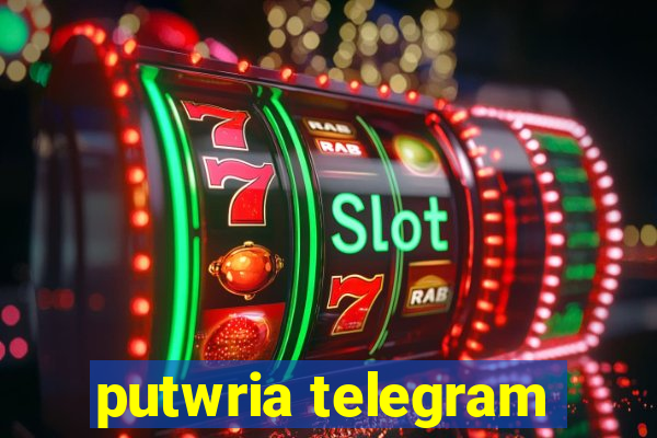 putwria telegram