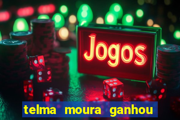 telma moura ganhou na loteria