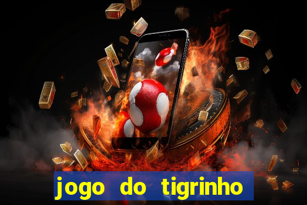 jogo do tigrinho vale a pena