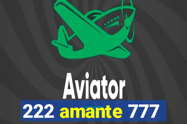 222 amante 777