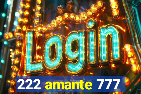 222 amante 777