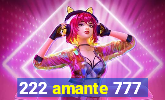 222 amante 777