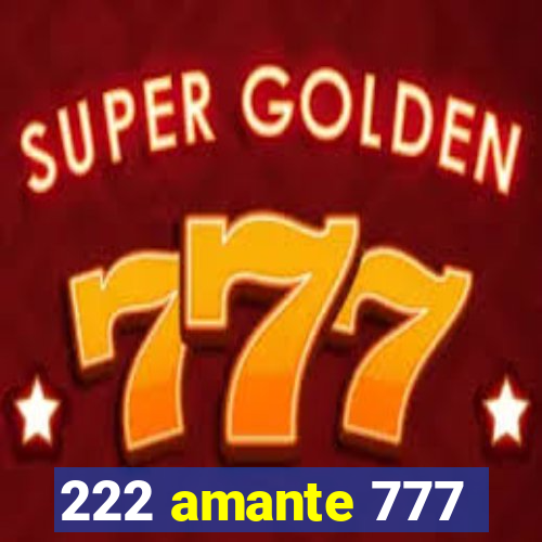 222 amante 777