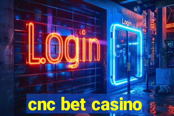 cnc bet casino