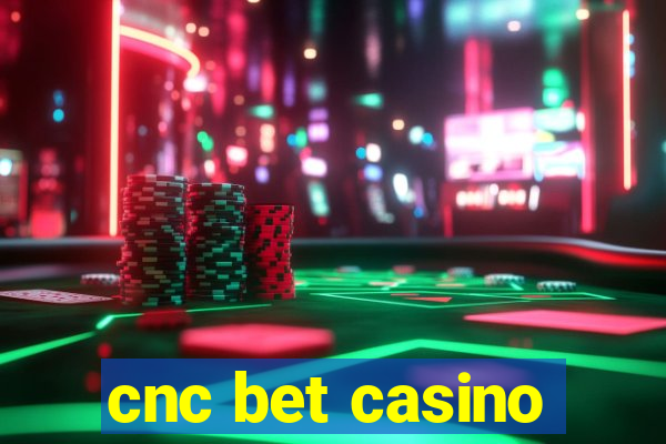 cnc bet casino