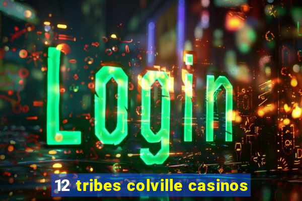 12 tribes colville casinos