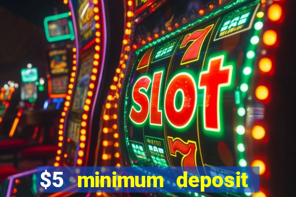 $5 minimum deposit casino 2018