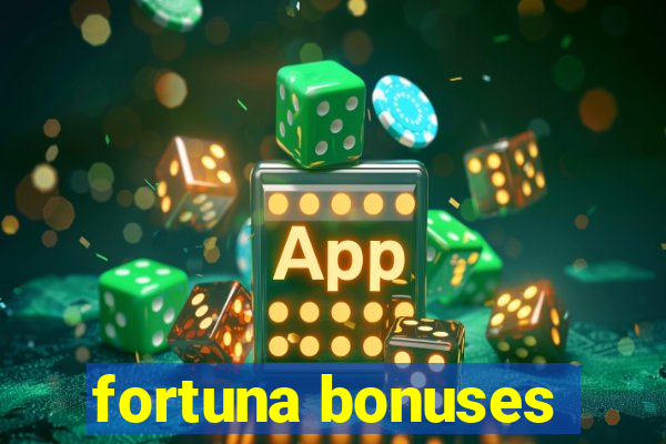 fortuna bonuses