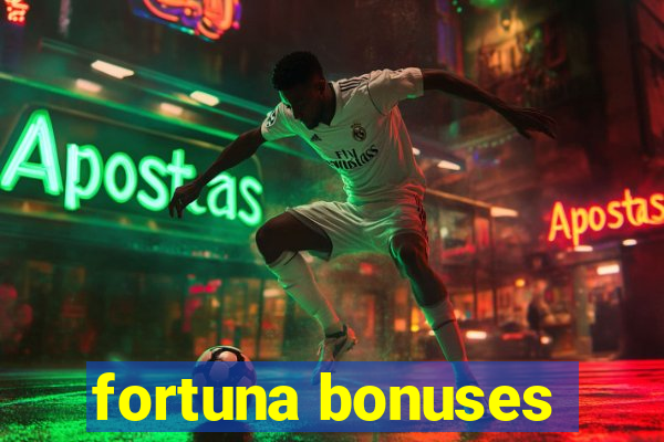 fortuna bonuses