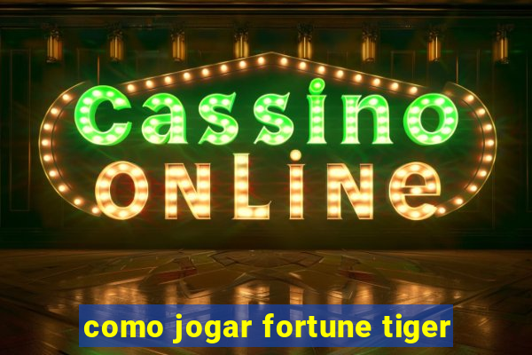 como jogar fortune tiger