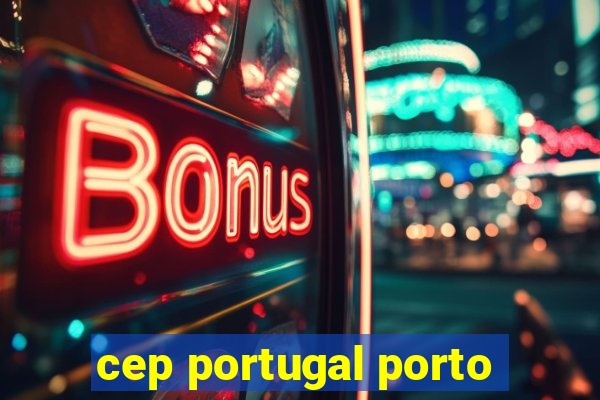 cep portugal porto