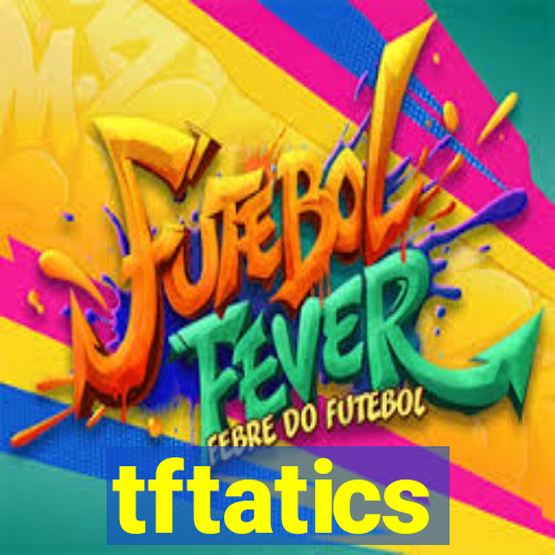 tftatics