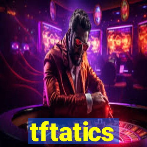 tftatics