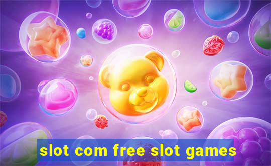 slot com free slot games