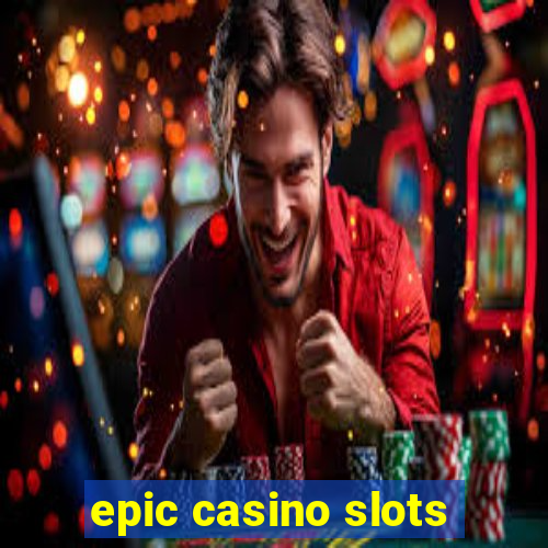 epic casino slots