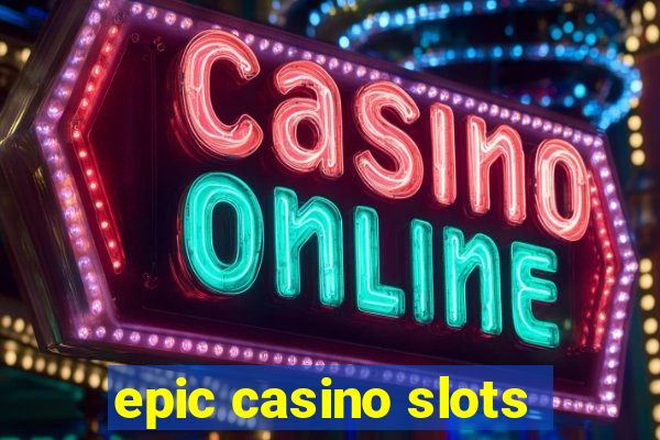 epic casino slots