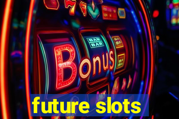 future slots