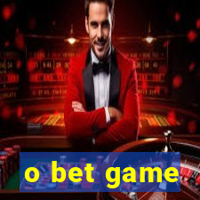 o bet game