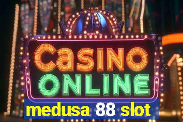 medusa 88 slot