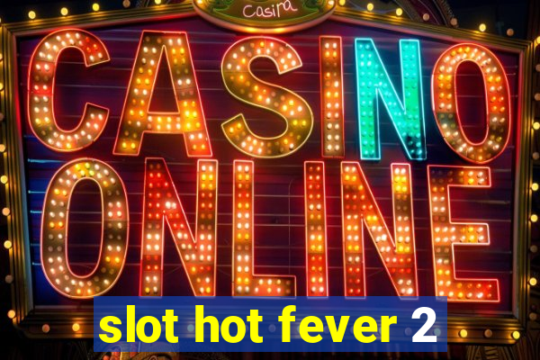 slot hot fever 2