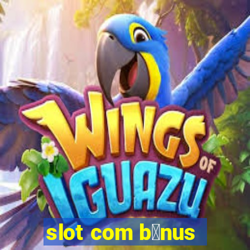 slot com b么nus