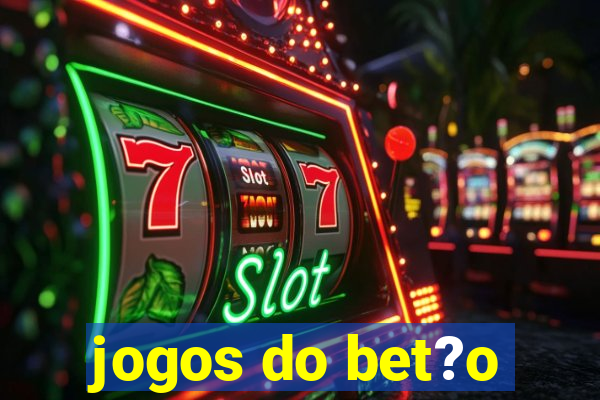 jogos do bet?o