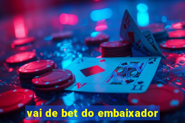 vai de bet do embaixador