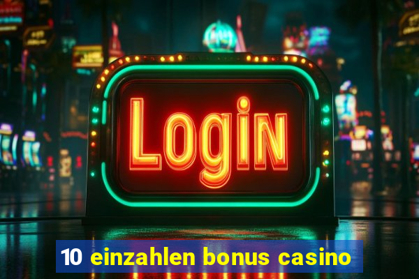 10 einzahlen bonus casino