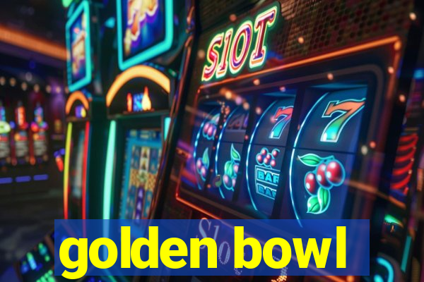 golden bowl