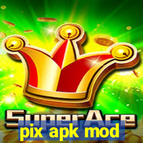 pix apk mod