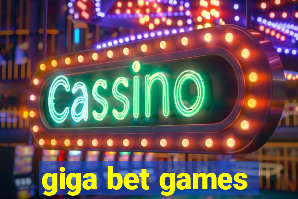 giga bet games