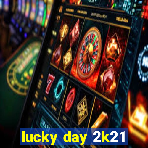 lucky day 2k21