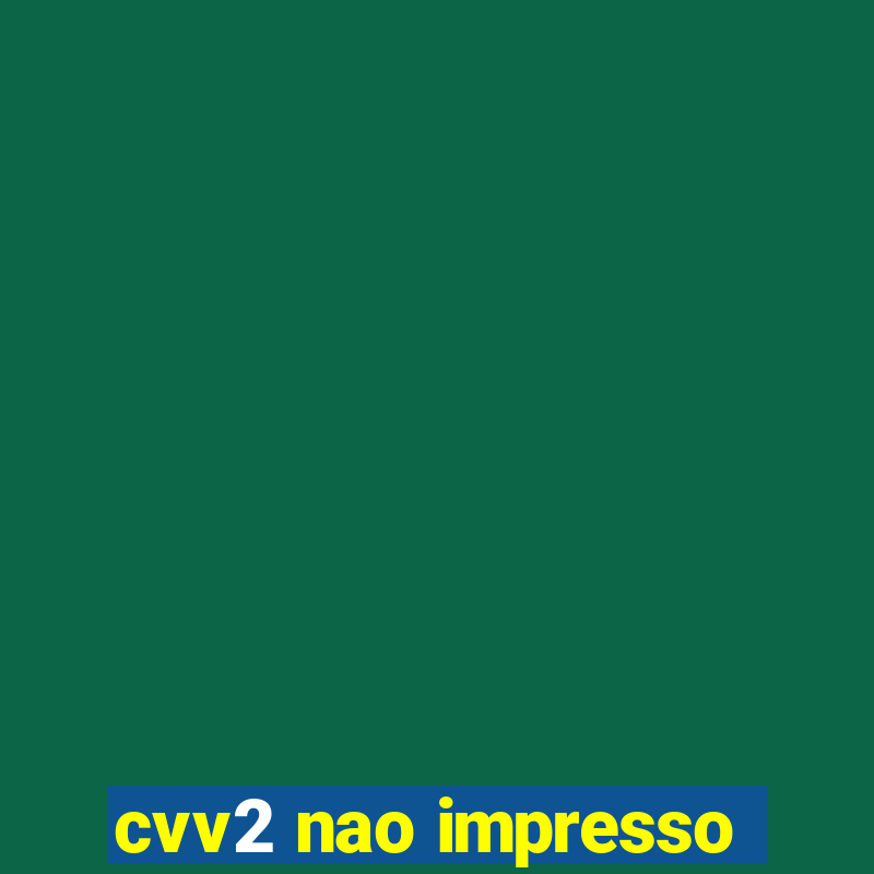 cvv2 nao impresso