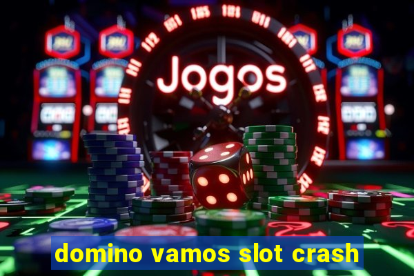 domino vamos slot crash