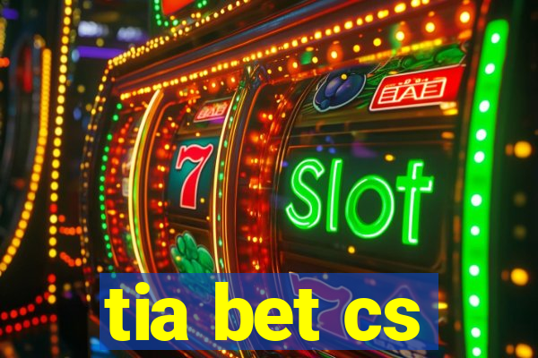 tia bet cs