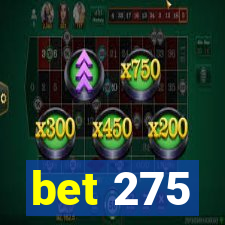 bet 275