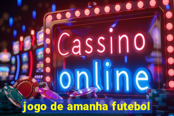 jogo de amanha futebol