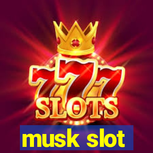 musk slot