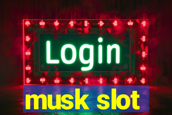 musk slot