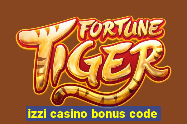 izzi casino bonus code