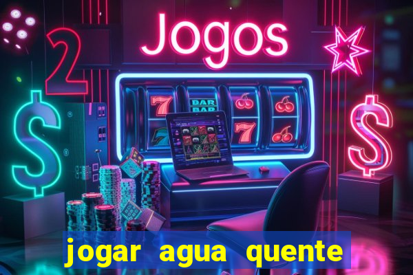 jogar agua quente no vaso sanitario