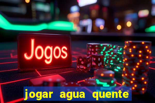 jogar agua quente no vaso sanitario